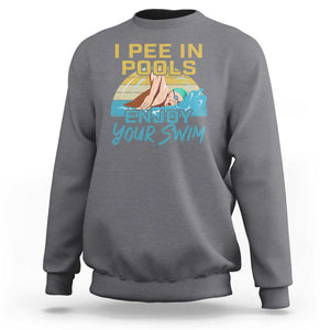 Funny Swimming Sweatshirt I Pee In Pools Enjoy Your Swim TS09 Charcoal Print Your Wear