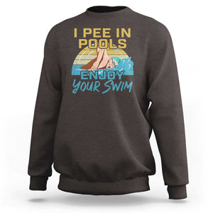 Funny Swimming Sweatshirt I Pee In Pools Enjoy Your Swim TS09 Dark Chocolate Print Your Wear