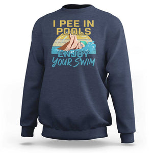 Funny Swimming Sweatshirt I Pee In Pools Enjoy Your Swim TS09 Navy Print Your Wear