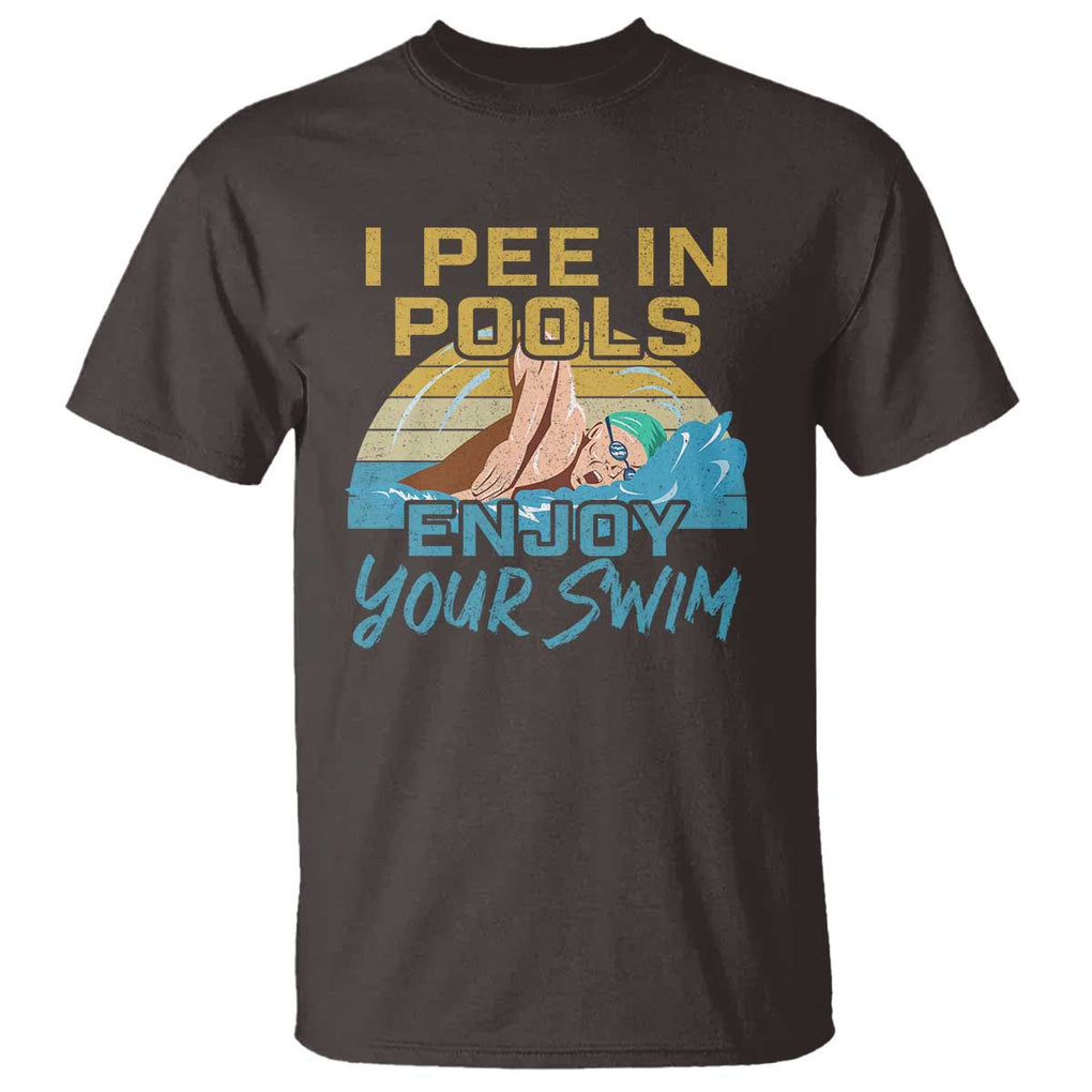 Funny Swimming T Shirt I Pee In Pools Enjoy Your Swim TS09 Dark Chocolate Print Your Wear