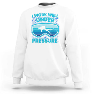 Funny Scuba Diving Sweatshirt I Work Well Pressure Retro TS09 White Print Your Wear