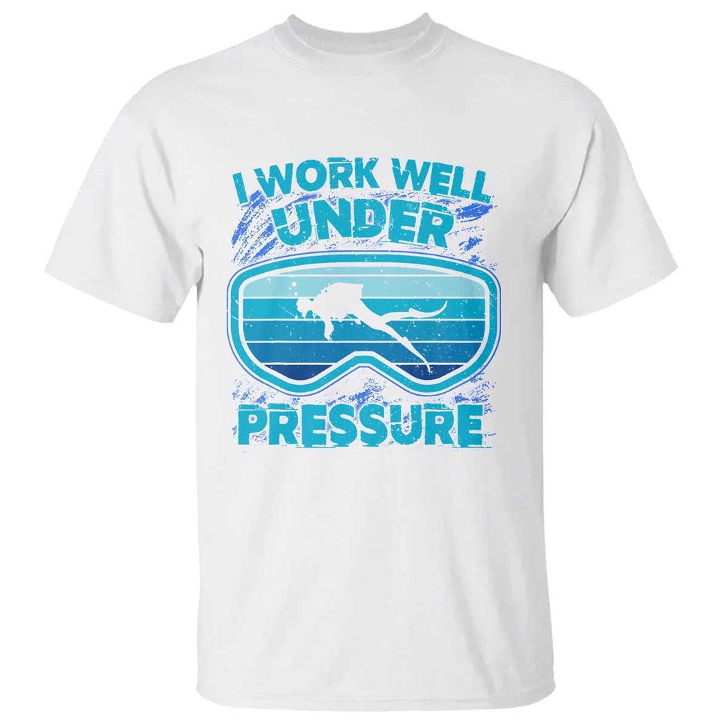 Funny Scuba Diving T Shirt I Work Well Pressure Retro TS09 White Print Your Wear