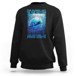 Scuba Diving Sweatshirt The Closer I Get To The Bottom The Farther I Am From Idiots TS09 Black Print Your Wear