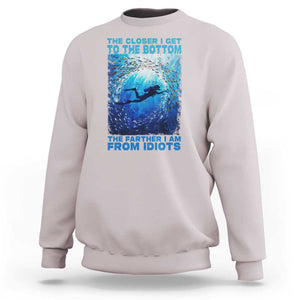 Scuba Diving Sweatshirt The Closer I Get To The Bottom The Farther I Am From Idiots TS09 Ice Gray Print Your Wear