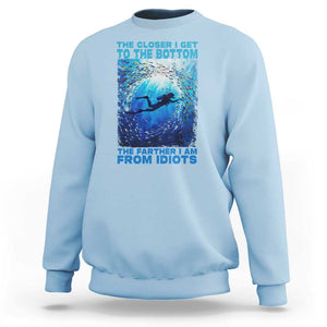 Scuba Diving Sweatshirt The Closer I Get To The Bottom The Farther I Am From Idiots TS09 Light Blue Print Your Wear