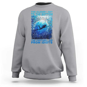 Scuba Diving Sweatshirt The Closer I Get To The Bottom The Farther I Am From Idiots TS09 Sport Gray Print Your Wear