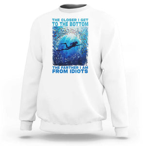 Scuba Diving Sweatshirt The Closer I Get To The Bottom The Farther I Am From Idiots TS09 White Print Your Wear