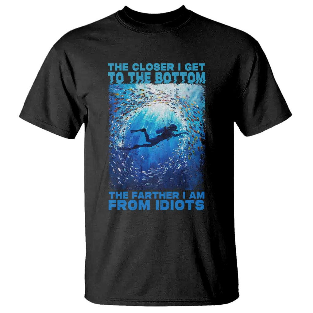 Scuba Diving T Shirt The Closer I Get To The Bottom The Farther I Am From Idiots TS09 Black Print Your Wear