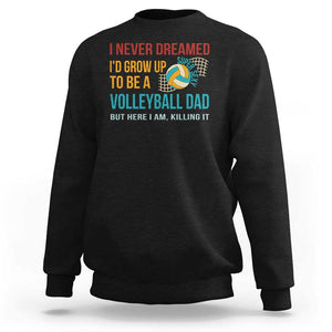 Funny I Never Dreamed I'd Grow Up To Be Sexy Volleyball Dad Sweatshirt TS09 Black Print Your Wear