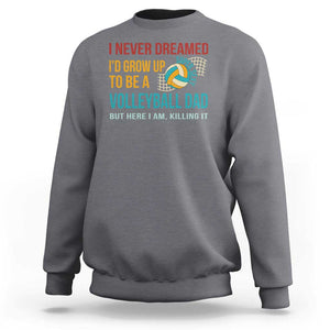 Funny I Never Dreamed I'd Grow Up To Be Sexy Volleyball Dad Sweatshirt TS09 Charcoal Print Your Wear