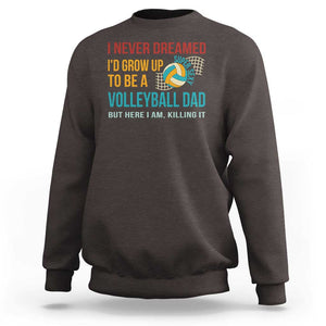 Funny I Never Dreamed I'd Grow Up To Be Sexy Volleyball Dad Sweatshirt TS09 Dark Chocolate Print Your Wear