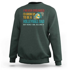 Funny I Never Dreamed I'd Grow Up To Be Sexy Volleyball Dad Sweatshirt TS09 Dark Forest Green Print Your Wear