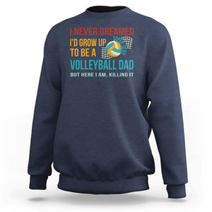 Funny I Never Dreamed I'd Grow Up To Be Sexy Volleyball Dad Sweatshirt TS09 Navy Print Your Wear