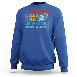 Funny I Never Dreamed I'd Grow Up To Be Sexy Volleyball Dad Sweatshirt TS09 Royal Blue Print Your Wear