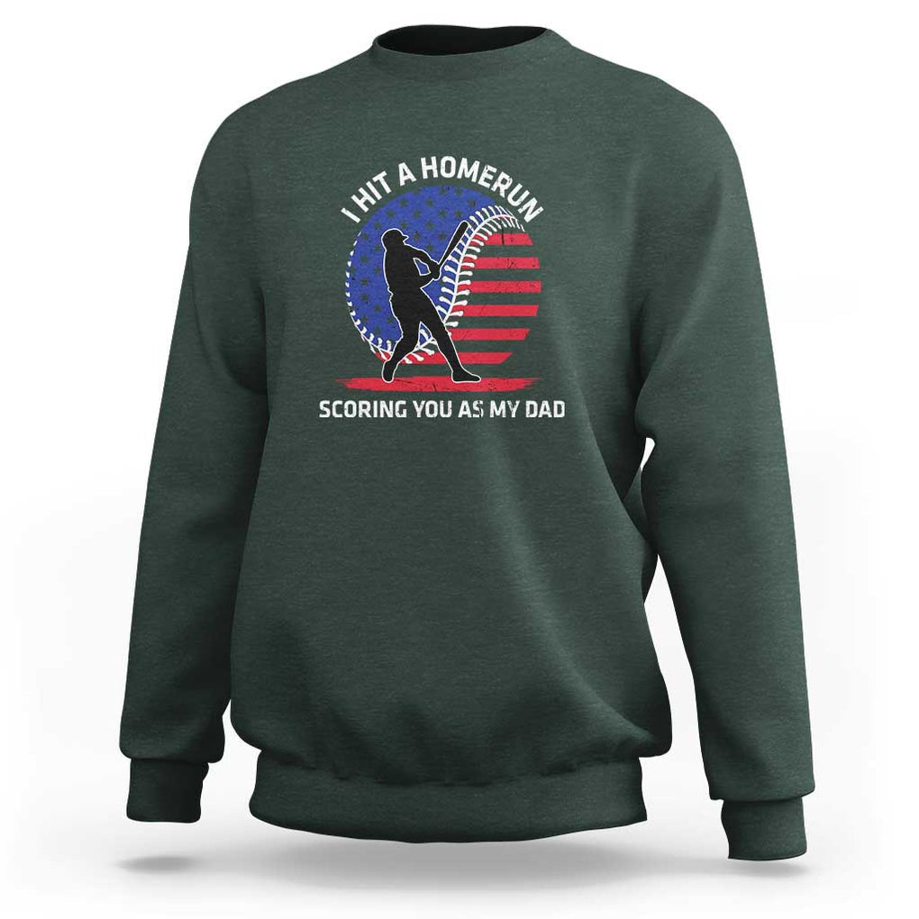 Funny Baseball Sweatshirt I Hit A Homerun Scoring You As My Dad TS09 Dark Forest Green Print Your Wear