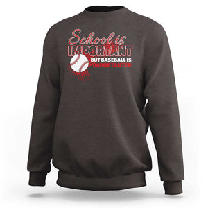 Funny School Is Important But Baseball Is Importanter Sweatshirt TS09 Dark Chocolate Print Your Wear