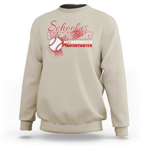 Funny School Is Important But Baseball Is Importanter Sweatshirt TS09 Sand Print Your Wear