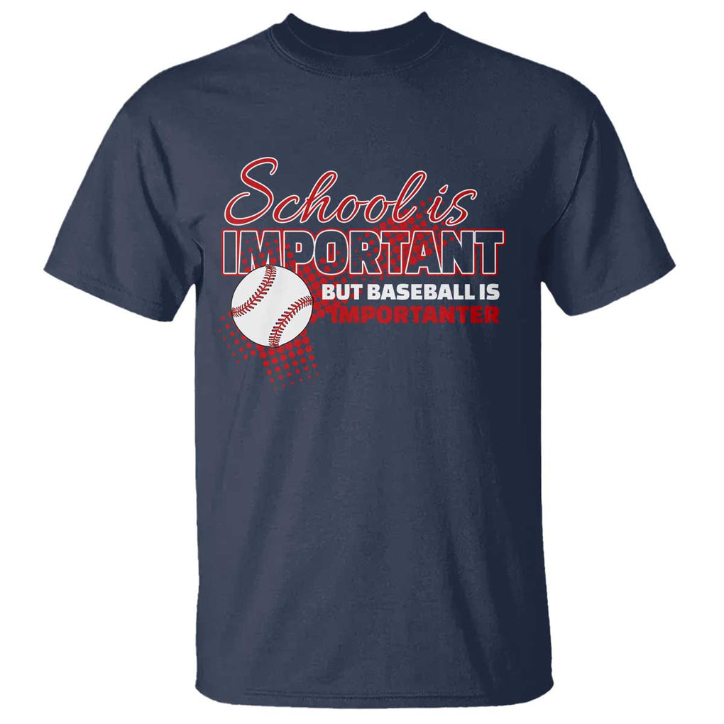 Funny School Is Important But Baseball Is Importanter T Shirt TS09 Navy Print Your Wear
