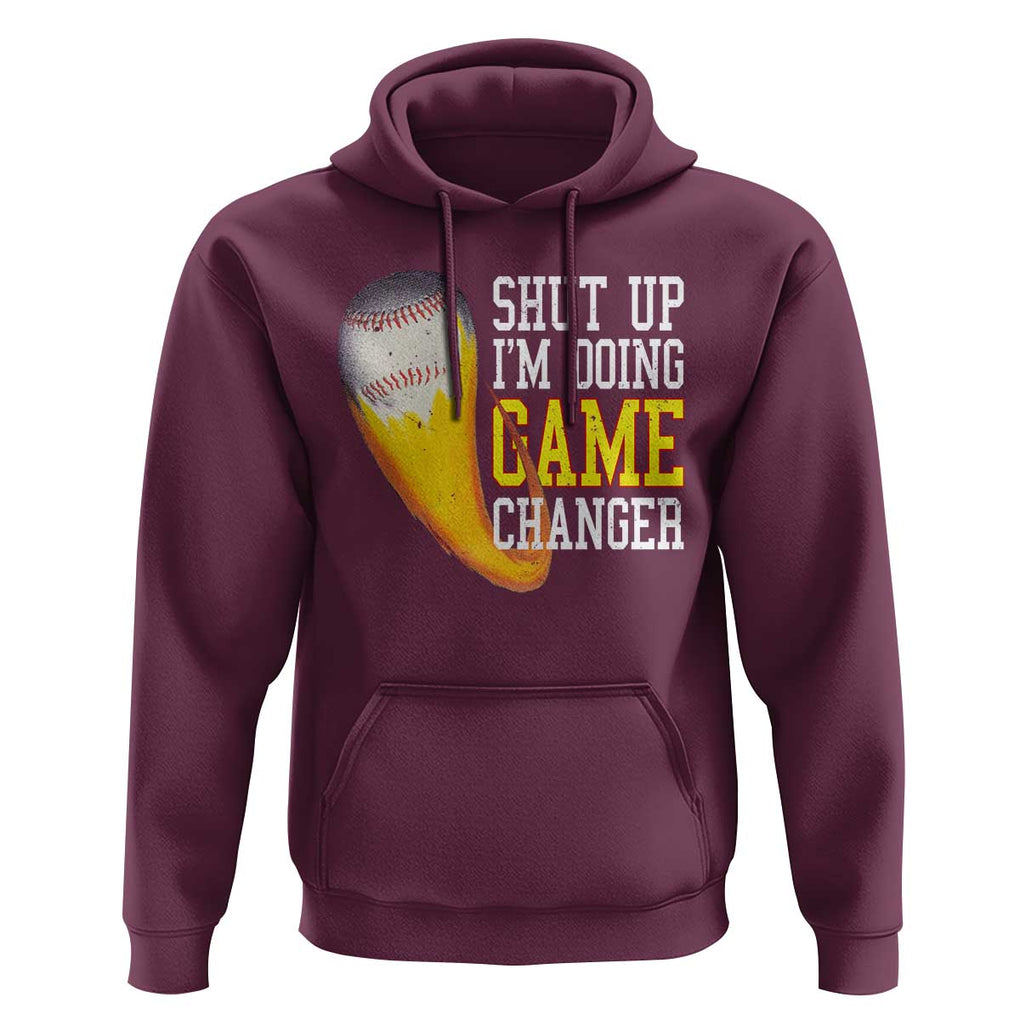 Funny Baseball Hoodie Shut Up I'm Doing Game Changer TS09 Maroon Print Your Wear