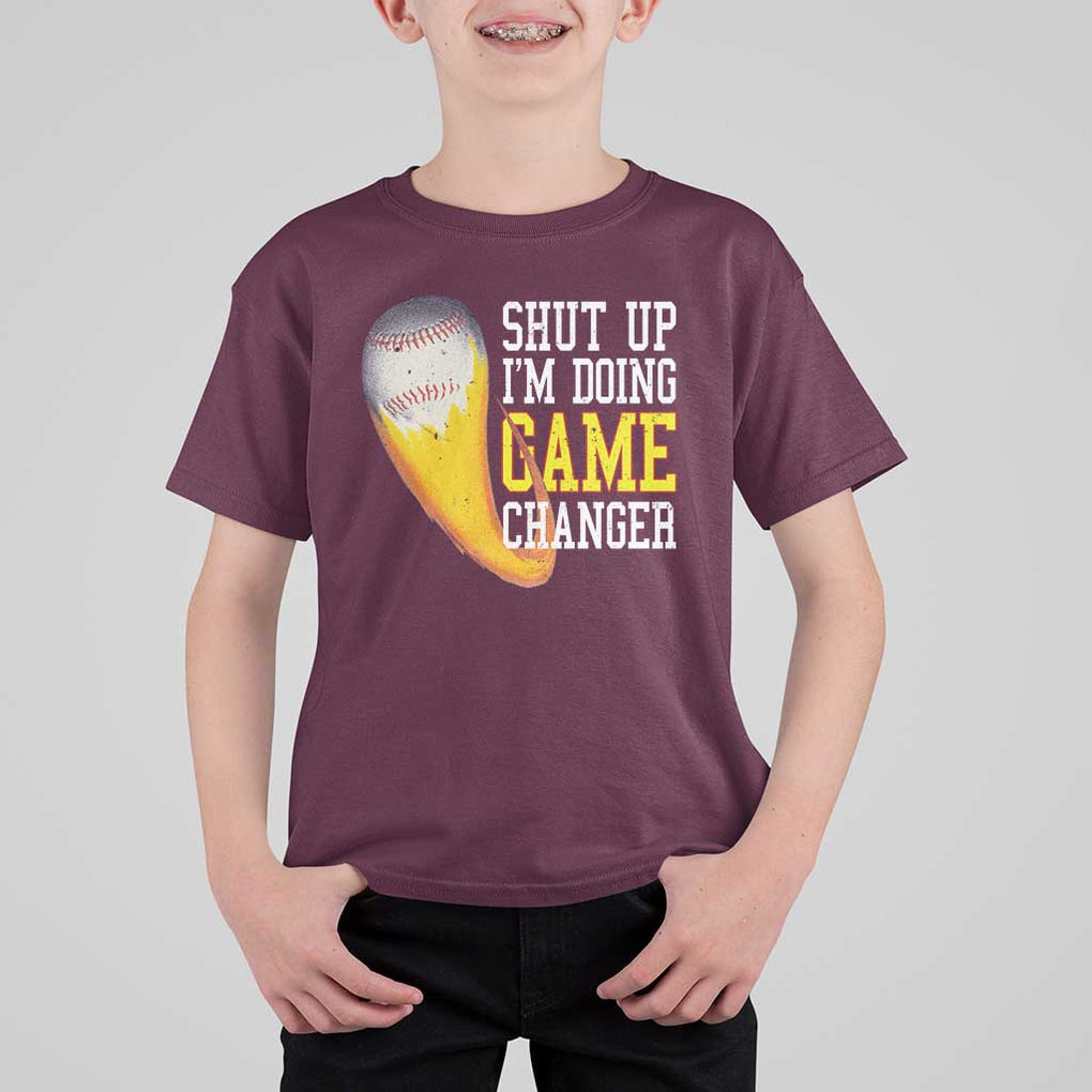Funny Baseball T Shirt For Kid Shut Up I'm Doing Game Changer TS09 Maroon Print Your Wear