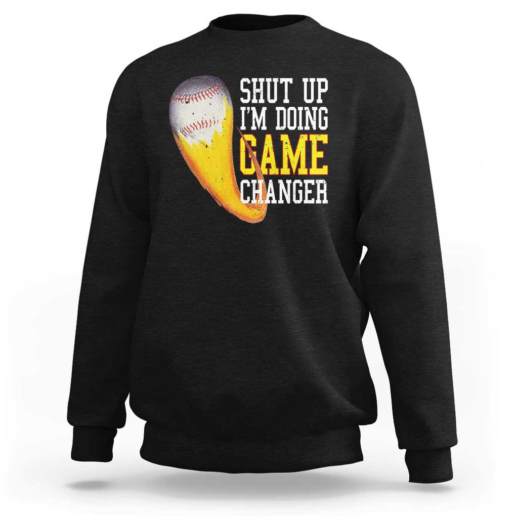 Funny Baseball Sweatshirt Shut Up I'm Doing Game Changer TS09 Black Print Your Wear