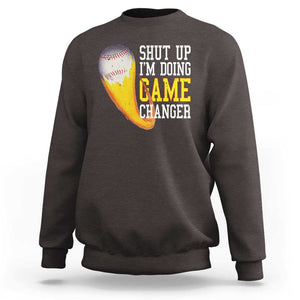 Funny Baseball Sweatshirt Shut Up I'm Doing Game Changer TS09 Dark Chocolate Print Your Wear