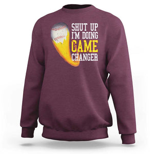 Funny Baseball Sweatshirt Shut Up I'm Doing Game Changer TS09 Maroon Print Your Wear