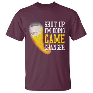 Funny Baseball T Shirt Shut Up I'm Doing Game Changer TS09 Maroon Print Your Wear