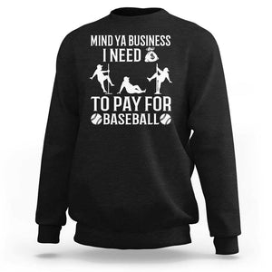 Funny Baseball Sweatshirt Mind Your Business I Need Money To Pay For Baseball TS09 Black Print Your Wear