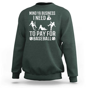 Funny Baseball Sweatshirt Mind Your Business I Need Money To Pay For Baseball TS09 Dark Forest Green Print Your Wear