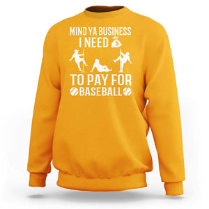 Funny Baseball Sweatshirt Mind Your Business I Need Money To Pay For Baseball TS09 Gold Print Your Wear