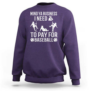 Funny Baseball Sweatshirt Mind Your Business I Need Money To Pay For Baseball TS09 Purple Print Your Wear