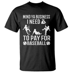 Funny Baseball T Shirt Mind Your Business I Need Money To Pay For Baseball TS09 Black Print Your Wear