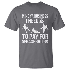 Funny Baseball T Shirt Mind Your Business I Need Money To Pay For Baseball TS09 Charcoal Print Your Wear