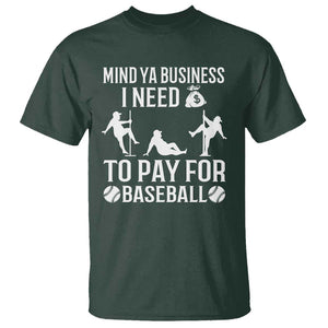 Funny Baseball T Shirt Mind Your Business I Need Money To Pay For Baseball TS09 Dark Forest Green Print Your Wear