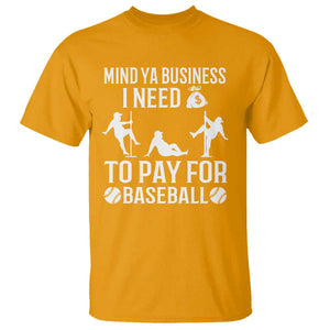 Funny Baseball T Shirt Mind Your Business I Need Money To Pay For Baseball TS09 Gold Print Your Wear