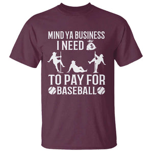 Funny Baseball T Shirt Mind Your Business I Need Money To Pay For Baseball TS09 Maroon Print Your Wear