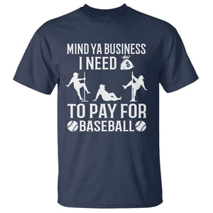 Funny Baseball T Shirt Mind Your Business I Need Money To Pay For Baseball TS09 Navy Print Your Wear