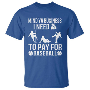 Funny Baseball T Shirt Mind Your Business I Need Money To Pay For Baseball TS09 Royal Blue Print Your Wear