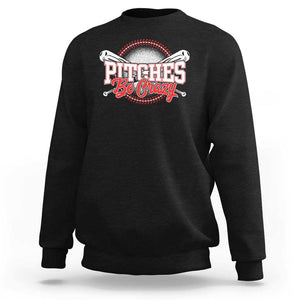 Funny Baseball Sweatshirt Pitches Be Crazy TS09 Black Print Your Wear