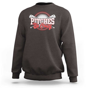 Funny Baseball Sweatshirt Pitches Be Crazy TS09 Dark Chocolate Print Your Wear