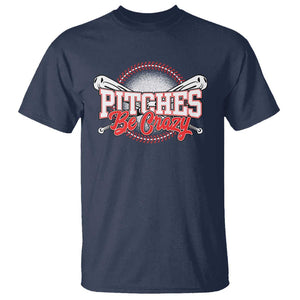 Funny Baseball T Shirt Pitches Be Crazy TS09 Navy Print Your Wear