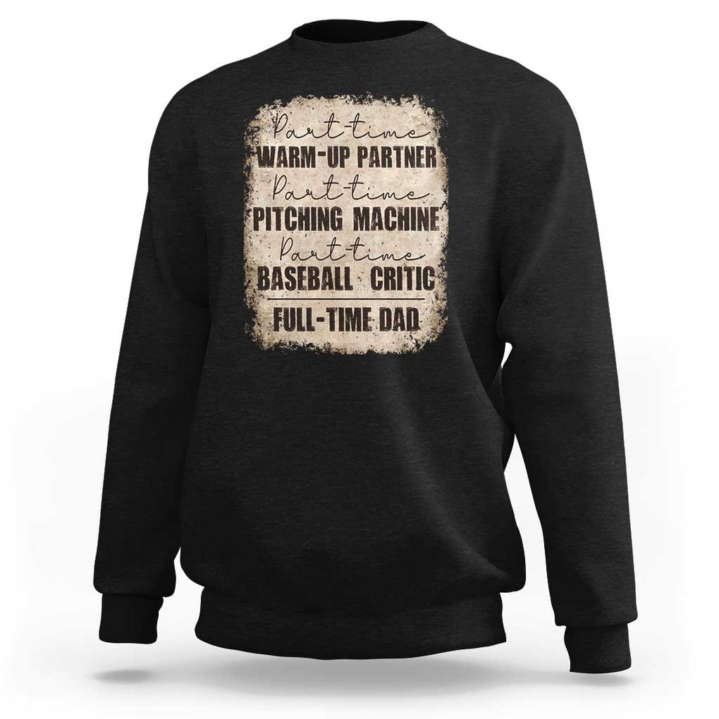 Funny Part Time Warm Up Partner Pitching Baseball Full Time Dad Sweatshirt TS09 Black Print Your Wear