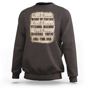 Funny Part Time Warm Up Partner Pitching Baseball Full Time Dad Sweatshirt TS09 Dark Chocolate Print Your Wear