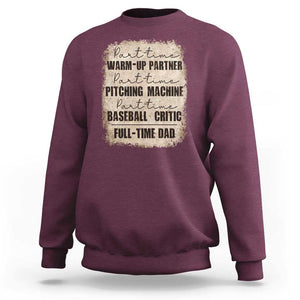 Funny Part Time Warm Up Partner Pitching Baseball Full Time Dad Sweatshirt TS09 Maroon Print Your Wear