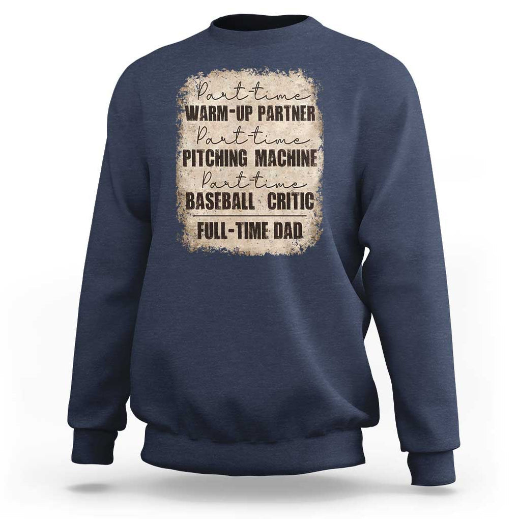 Funny Part Time Warm Up Partner Pitching Baseball Full Time Dad Sweatshirt TS09 Navy Print Your Wear