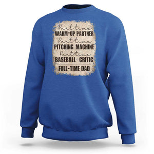 Funny Part Time Warm Up Partner Pitching Baseball Full Time Dad Sweatshirt TS09 Royal Blue Print Your Wear