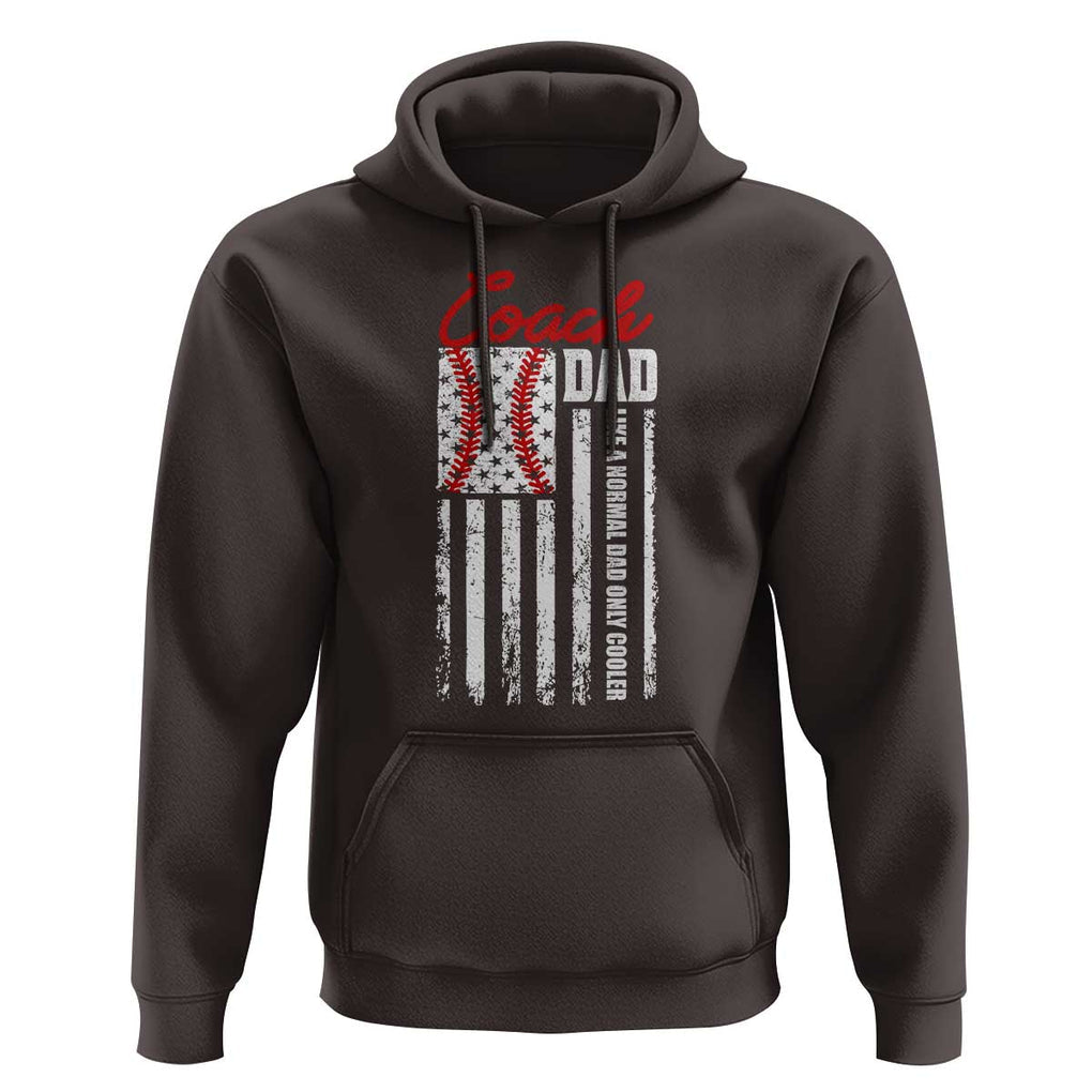 Baseball Coach Dad Hoodie Like A Normal Dad Only Cooler America Flag TS09 Dark Chocolate Print Your Wear