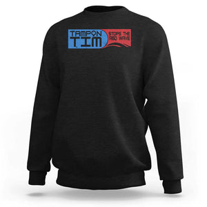 Tampon Tim Sweatshirt Stops The Red Wave Harris Walz 2024 TS09 Black Print Your Wear