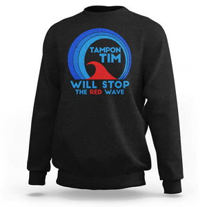 Tampon Tim Sweatshirt Will Stop The Red Wave Harris Walz 2024 TS09 Black Print Your Wear